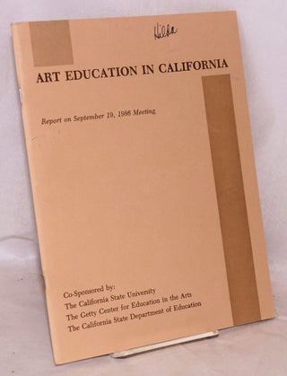 Cat.No: 134924 Art Education in California: Report on September 19, 1986 meeting. W. Ann...