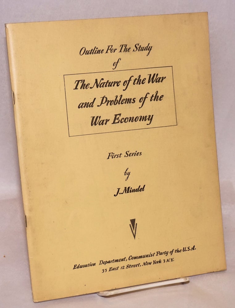 Cat.No: 134990 Outline for the study of the nature of the war and problems of the war economy: first series. J. Mindel.