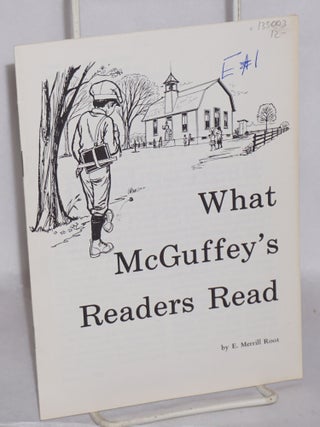 Cat.No: 135003 What McGuffey's readers read. E. Merrill Root