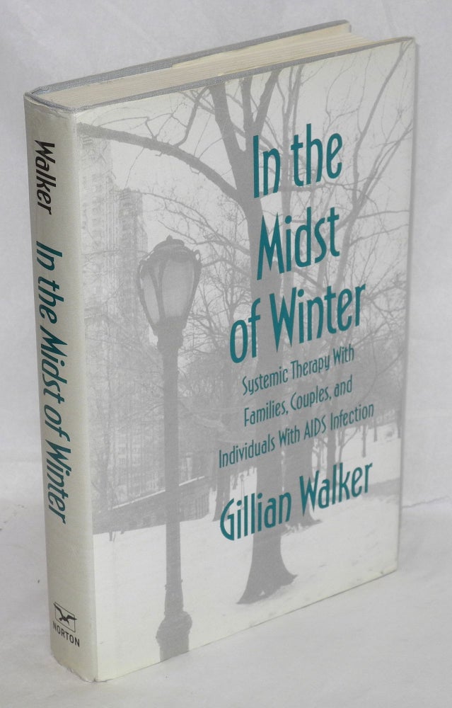 Cat.No: 135017 In the midst of winter; systemic therapy with families, couples, and individuals with AIDS infection. Gillian Walker.