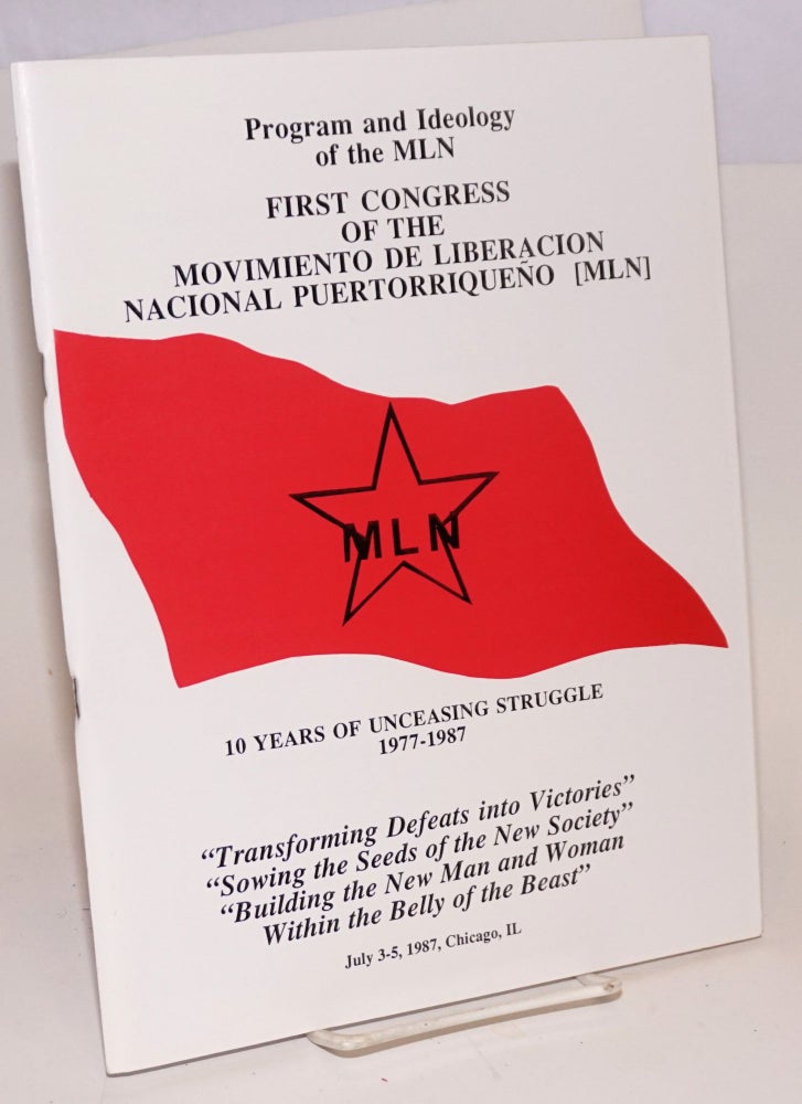 Cat.No: 13503 Program and ideology of the MLN. First Congress of the Movimiento de Liberacion Nacional Puertorriqueño [MLN]. 10 years of unceasing struggle, 1977-1987. July 3-5, 1987, Chicago, IL. Movimiento de Liberación Nacional Puertorriqueño.