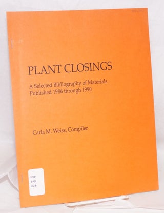 Cat.No: 135032 Plant closings: a selected bibliography of materials published 1986...