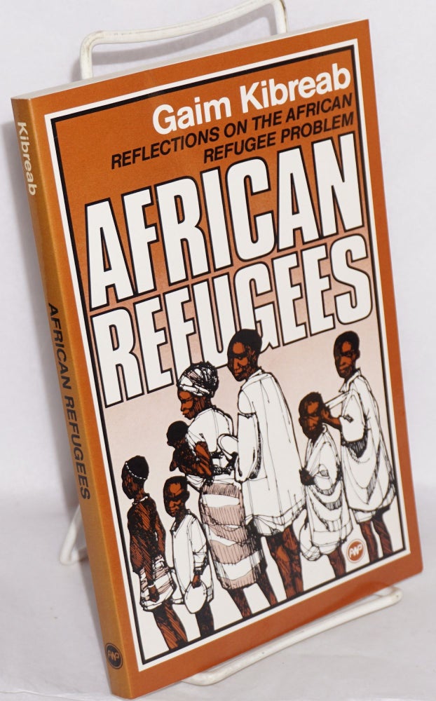 Cat.No: 135105 African refugees; reflections on the African refugee problem. Gaim Kibreab.