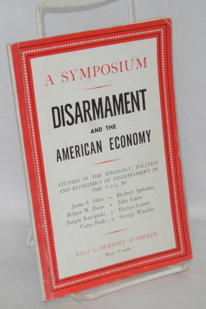Cat.No: 135208 A Symposium: Disarmament and the American Economy. Herbert Aptheker, ed.