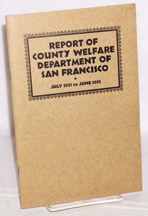Cat.No: 135247 Report of County Welfare Department of San Francisco, July 1931 to June...
