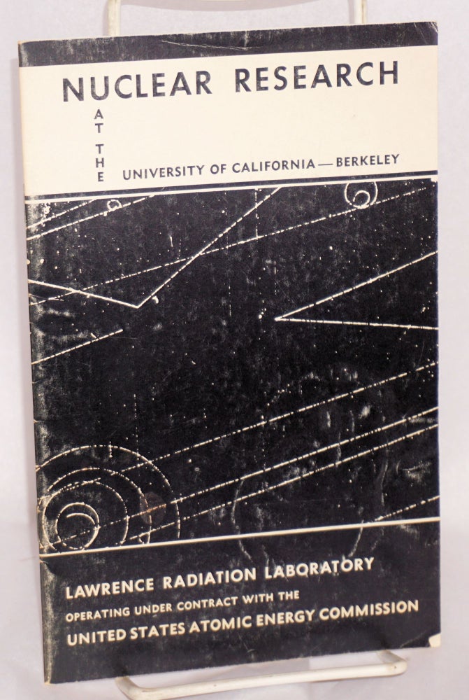 Cat.No: 135339 Nuclear research at the University of California - Berkeley; Lawrence Radiation Laboratory operating under contract with the United States Atomic Energy Commission. Clark Kerr.