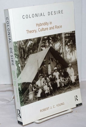 Cat.No: 135346 Colonial desire; hybridity in theory, culture and race. Robert J. C. Young