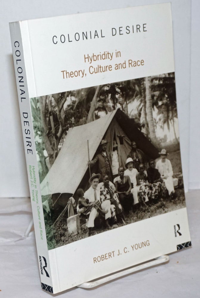 Cat.No: 135346 Colonial desire; hybridity in theory, culture and race. Robert J. C. Young.