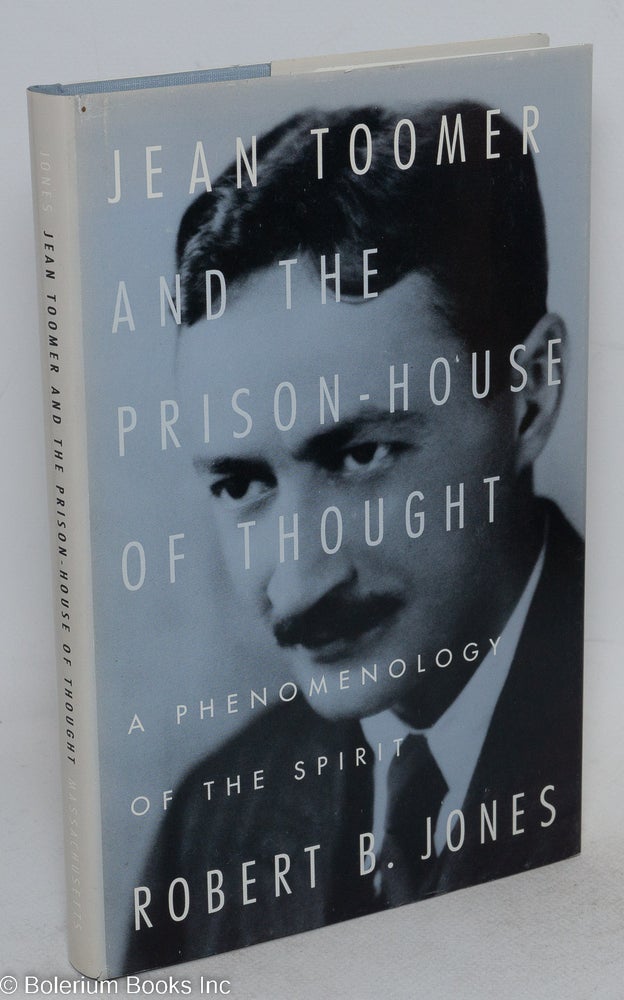 Cat.No: 13535 Jean Toomer and the prison-house of thought, a phenomenology of the spirit. Robert B. Jones.