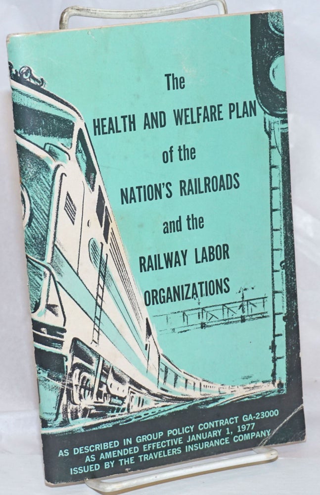 Cat.No: 135403 The Health and welfare plan of the nation's railroads and the railway labor organizations: as described in group policy contract GA-23000 as amended effective January 1, 1977. Travelers Insurance Companies.