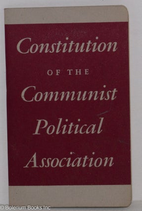 Cat.No: 135428 Constitution of the Communist Political Association together with by-laws...