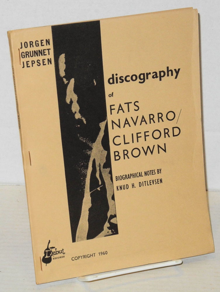 Cat.No: 135619 Discography of Fats Navarro/Clifford Brown; biographical notes by Knud H. Ditlevsen. Jorgen Grunnet Jepsen.