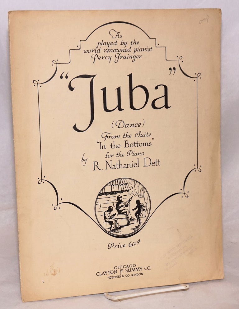 Cat.No: 135721 "Juba", (Dance), From the Suite "In the Bottoms" for the Piano. As played by the world renowned pianist Percy Grainger; dance from the suite "In the Bottoms" R. Nathaniel Dett.