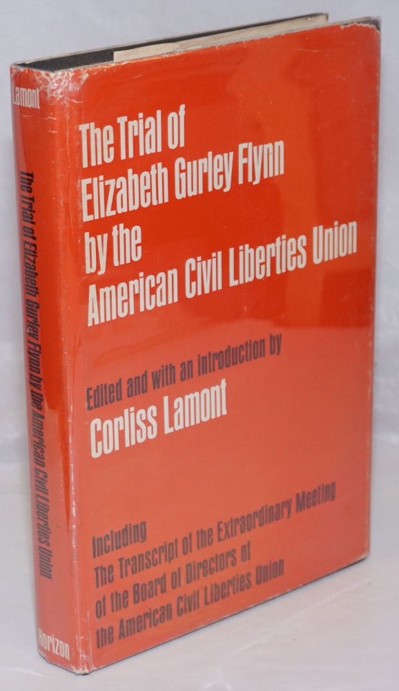 Cat.No: 1358 The trial of Elizabeth Gurley Flynn by the American Civil Liberties Union. Corliss Lamont, ed.