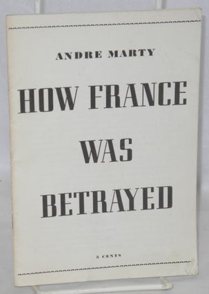 Cat.No: 135938 How France Was Betrayed. André Marty