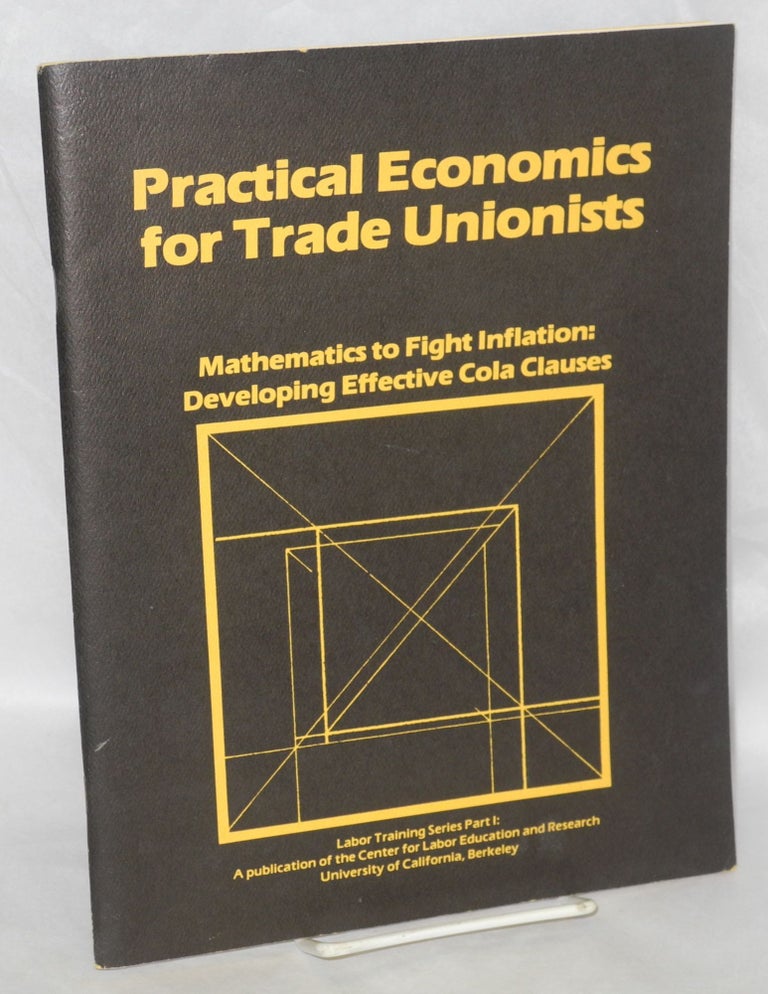 Cat.No: 136053 Practical economics for trade unionists: Mathematics to fight inflation: developing effective COLA clauses. Paul Chown, Teresa Ghilarducci, Bruce Poyer.