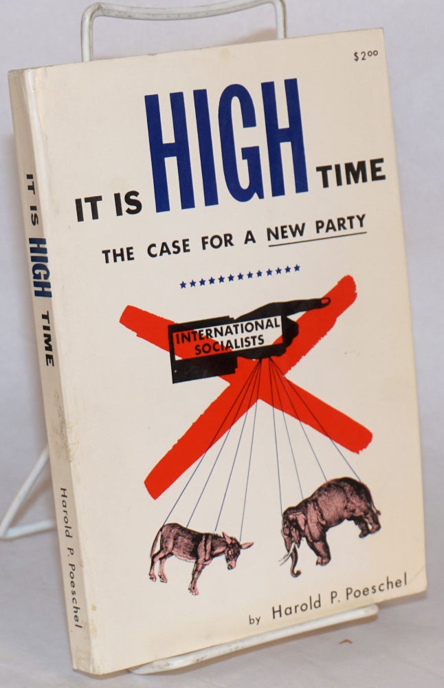 Cat.No: 136067 It Is High Time. The Case for a New Party. Harold P. Poeschel.