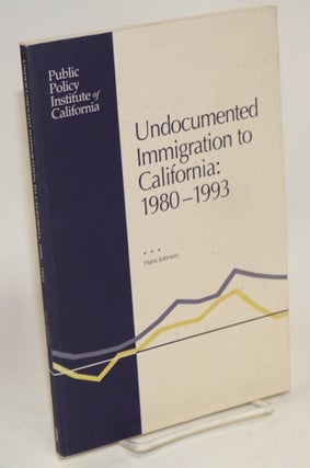 Cat.No: 136076 Undocumented Immigration to California: 1980-1993. Hans P. Johnson