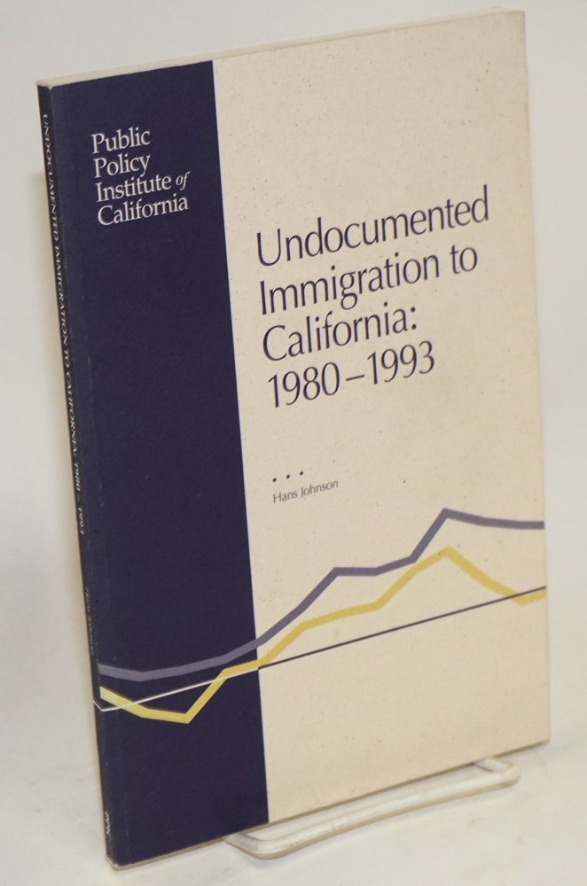 Cat.No: 136076 Undocumented Immigration to California: 1980-1993. Hans P. Johnson.