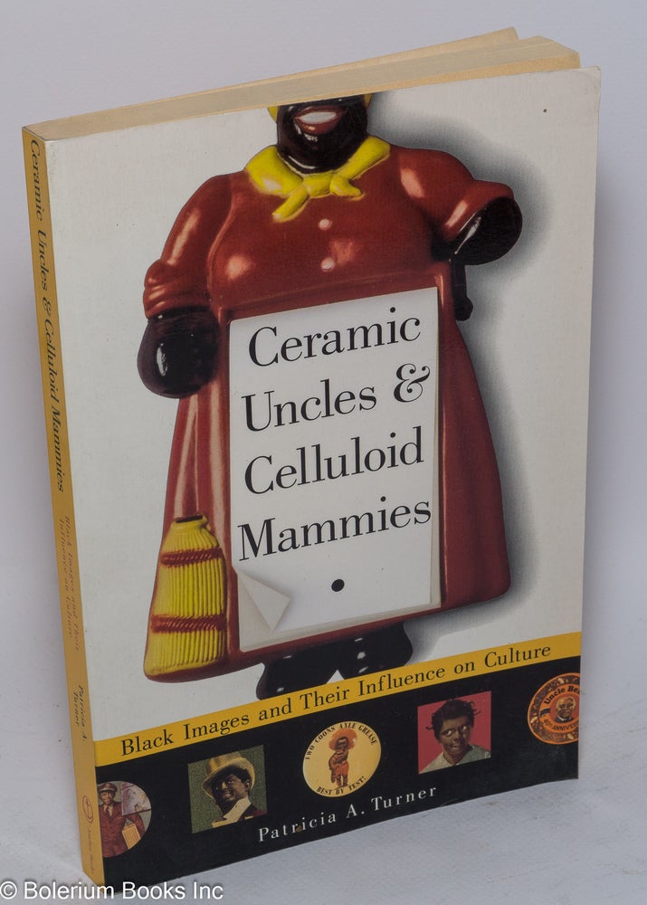 Cat.No: 136137 Ceramic uncles & celluloid mammies; black images and their influence on culture. Patricia A. Turner.
