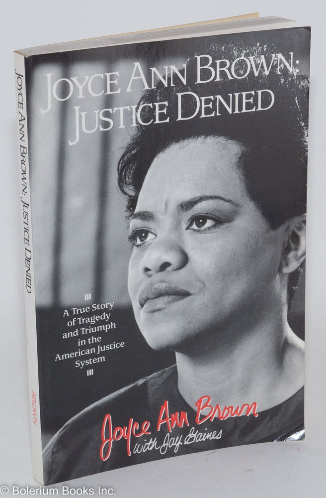 Cat.No: 136165 Joyce Ann Brown: justice denied, a true story of tragedy and triumph in the American justice system [subtitle from cover]. Joyce Ann Brown, Jay Gaines.