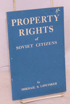 Cat.No: 136257 Property Rights of Soviet Citizens. Mikhail S. Lipetsker