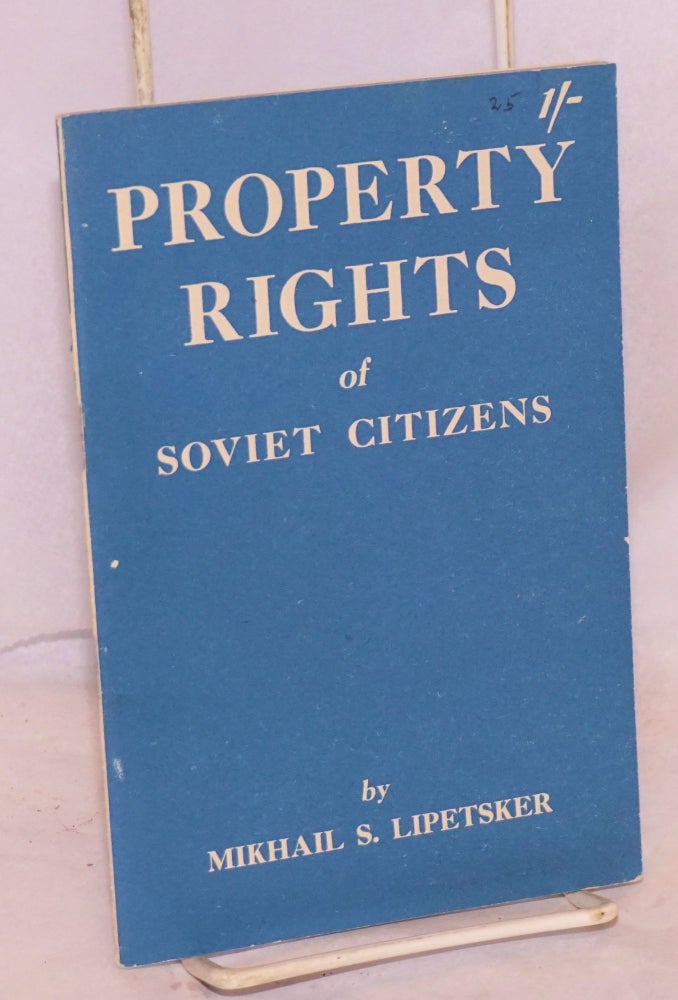 Cat.No: 136257 Property Rights of Soviet Citizens. Mikhail S. Lipetsker.