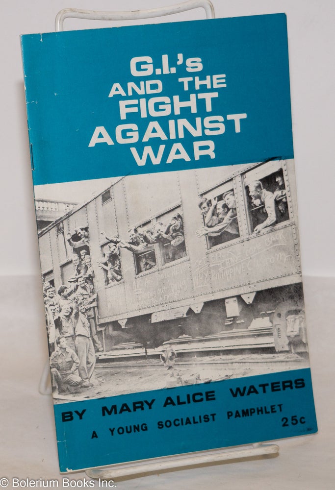 Cat.No: 136279 G.I.'s and the fight against war. Mary Alice Waters.