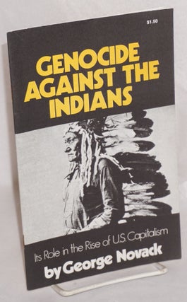 Cat.No: 136280 Genocide against the Indians: its role in the rise of U.S. capitalism....