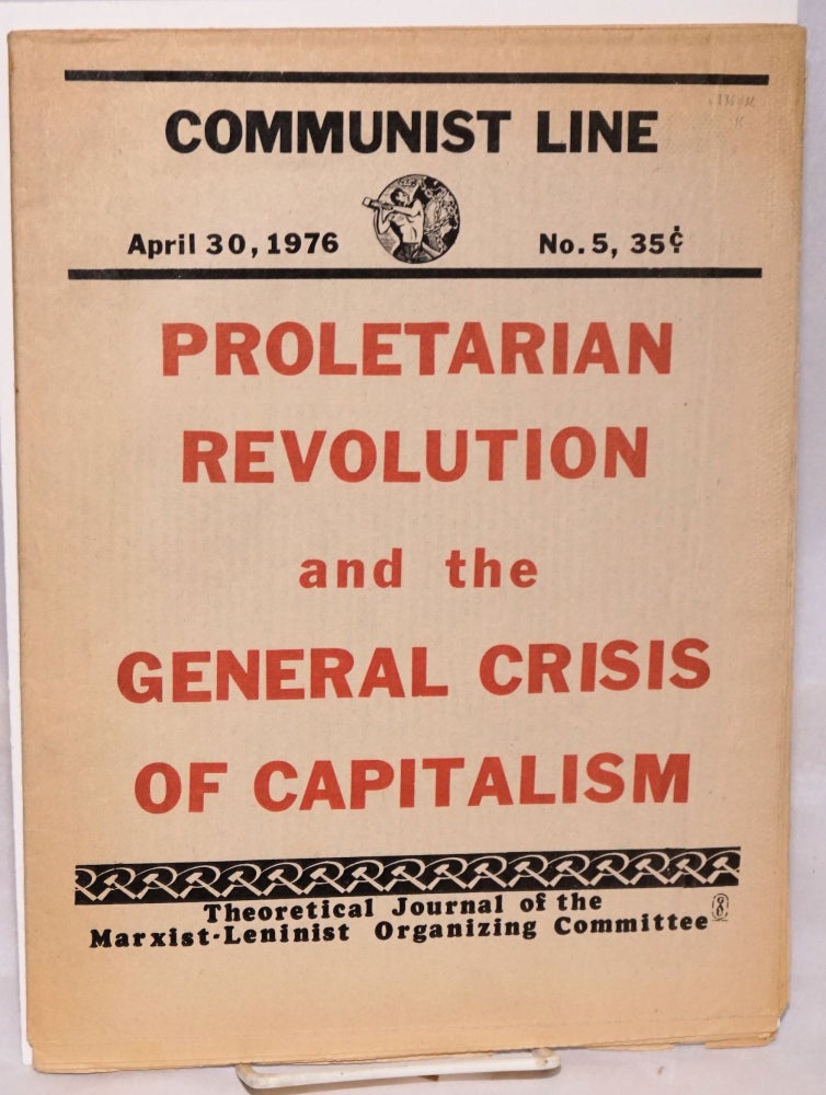 Cat.No: 136432 Communist Line: theoretical journal of the Marxist-Leninist Organizing Committee. April 30, 1976, no. 5. Marxist-Leninist Organizing Committee.
