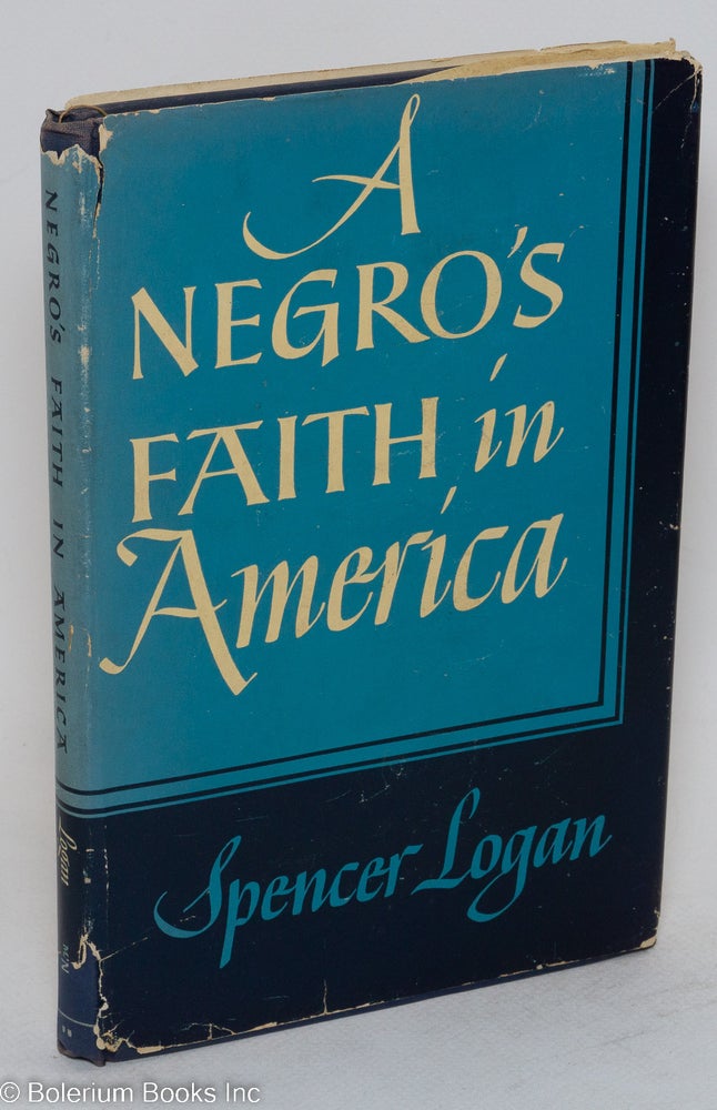 Cat.No: 13651 A Negro's faith in America. Spencer Logan.