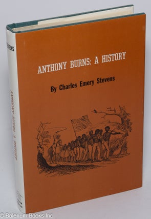 Cat.No: 13654 Anthony Burns; a history. Charles Emery Stevens