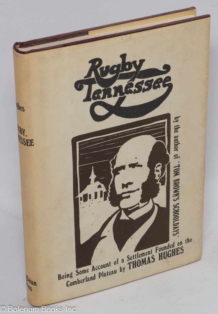 Cat.No: 136565 Rugby, Tennessee; being some account of the settlement founded on the Cumberland Plateau by The Board of Aid to Land Ownership, Limited. with a report on the soils of the Plateau by F.W. Killebrew. Thomas Hughes.