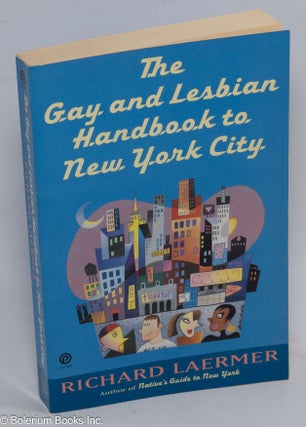 Cat.No: 136605 The gay and lesbian handbook to New York City. Richard Laermer