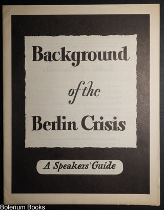 Cat.No: 136626 Background of the Berlin Crisis: A Speakers' Guide