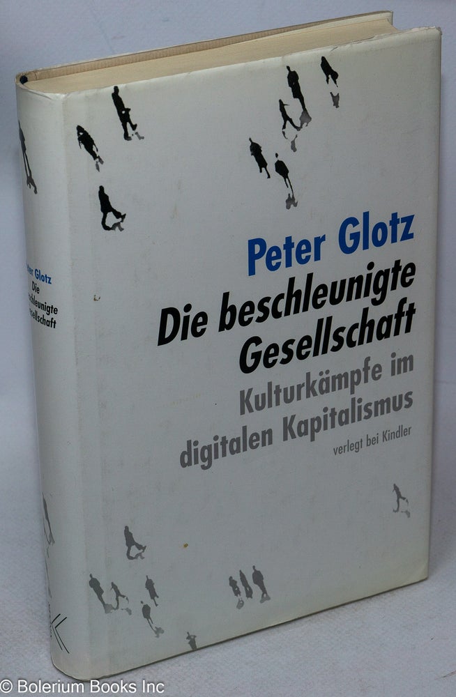 Cat.No: 136727 Die beschleunigte Gesellschaft; Kulturkämpfe im digitalen Kapitalismus. Peter Glotz.