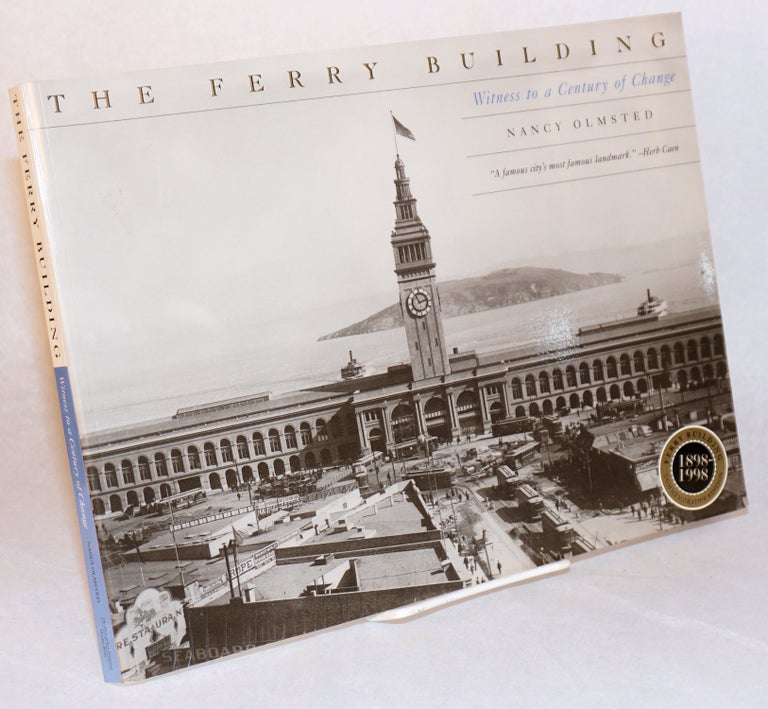 Cat.No: 136761 The Ferry Building; witness to a century of change 1898 - 1998. Nancy Olmsted.
