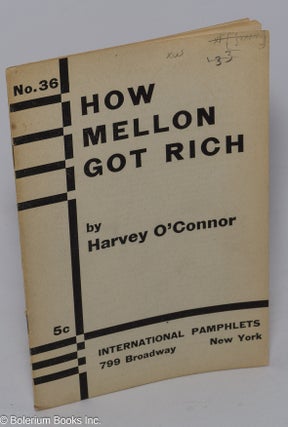Cat.No: 136780 How Mellon got rich. Harvey O'Connor