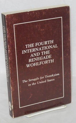 Cat.No: 136799 The Fourth International and the renegade Wohlforth. David North, Alex...