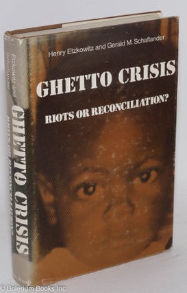 Cat.No: 13682 Ghetto crisis; riots or reconciliation? Henry Etzkowitz, Gerald M. Schaflander