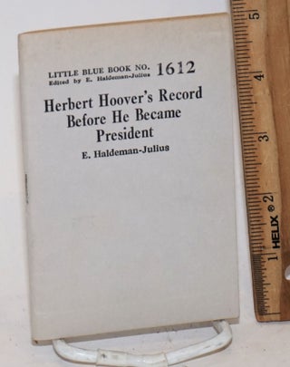Cat.No: 136864 Herbert Hoover's Record Before He Became President. E. Haldeman-Julius