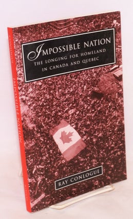 Cat.No: 136884 Impossible Nation; the longing for homeland in Canada and Quebec. Ray...