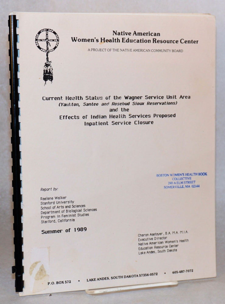 Cat.No: 136897 Current health status of the Wagner Service Unit Area (Yankton, Santee and Rosebud Sioux Reservations) and the effects of Indian Health Services proposed inpatient service closure. Raelene Walker.