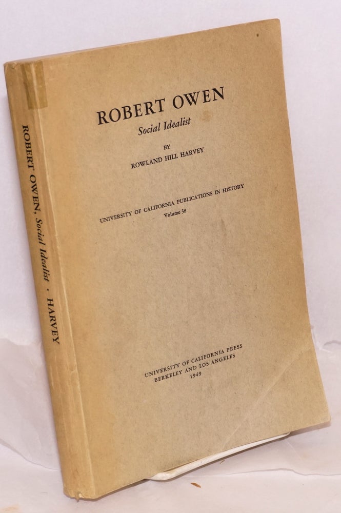 Cat.No: 136919 Robert Owen: social idealist. Rowland Hill Harvey, edited, John Walton Caughey.