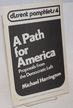 Cat.No: 136982 A Path for America; Proposals from the Democratic Left. Michael Harrington