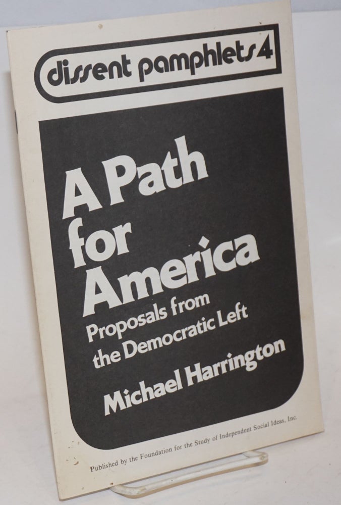 Cat.No: 136982 A Path for America; Proposals from the Democratic Left. Michael Harrington.