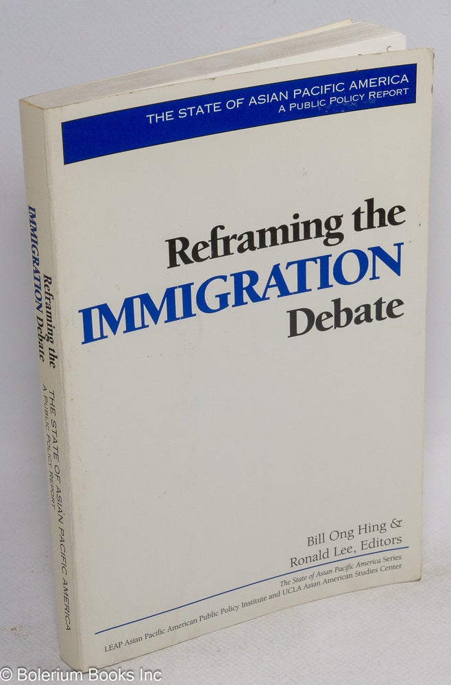 Cat.No: 137005 The State of Asian America: Reframing the Immigration Debate. Bill Ong Hing, Ronald Lee.