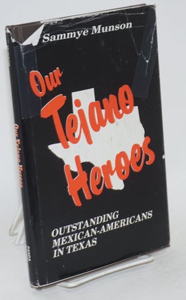 Cat.No: 137182 Our Tejano heroes; outstanding Mexican-Americans in Texas. Sammye Munson