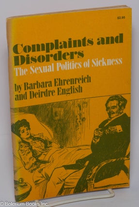 Cat.No: 137225 Complaints and Disorders: the sexual politics of sickness. Barbara...