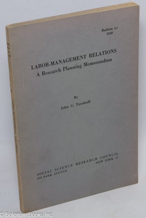 Cat.No: 137363 Labor-management relations: a research planning memorandum. John Gudert...